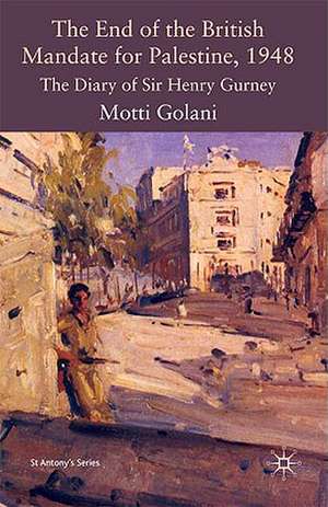 The End of the British Mandate for Palestine, 1948: The Diary of Sir Henry Gurney de Motti Golani