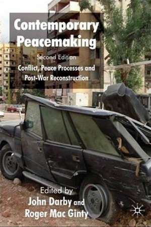 Contemporary Peacemaking: Conflict, Peace Processes and Post-war Reconstruction de J. Darby