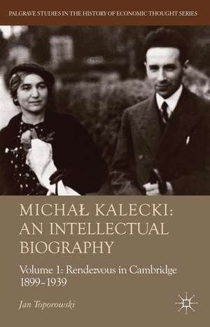 Michał Kalecki: An Intellectual Biography: Volume I Rendezvous in Cambridge 1899-1939 de J. Toporowski