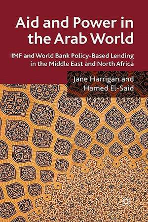 Aid and Power in the Arab World: IMF and World Bank Policy-Based Lending in the Middle East and North Africa de J. Harrigan