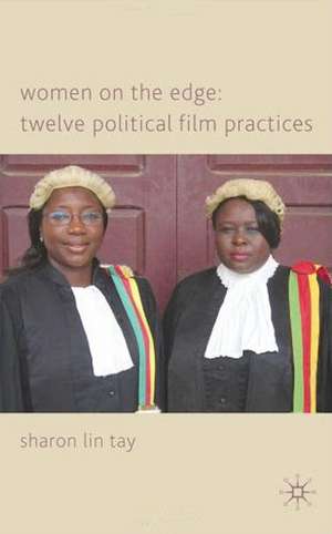 Women on the Edge: Twelve Political Film Practices de S. Tay