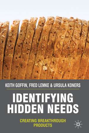 Identifying Hidden Needs: Creating Breakthrough Products de K. Goffin