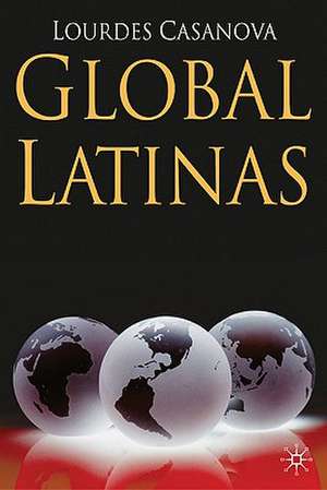 Global Latinas: Latin America's Emerging Multinationals de L. Casanova