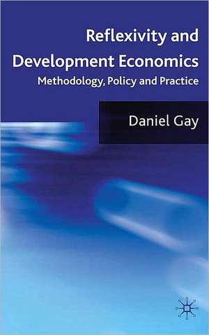 Reflexivity and Development Economics: Methodology, Policy and Practice de D. Gay