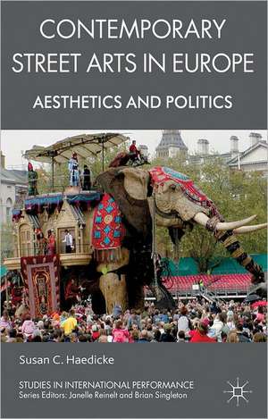 Contemporary Street Arts in Europe: Aesthetics and Politics de S. Haedicke