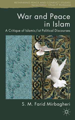 War and Peace in Islam: A Critique of Islamic/ist Political Discourses de SM Farid Mirbagheri