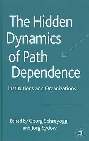 The Hidden Dynamics of Path Dependence: Institutions and Organizations de G. Schreyögg