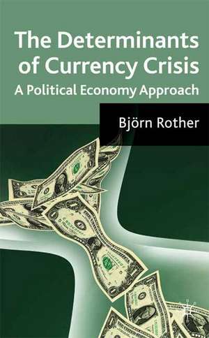 The Determinants of Currency Crises: A Political-Economy Approach de B. Rother