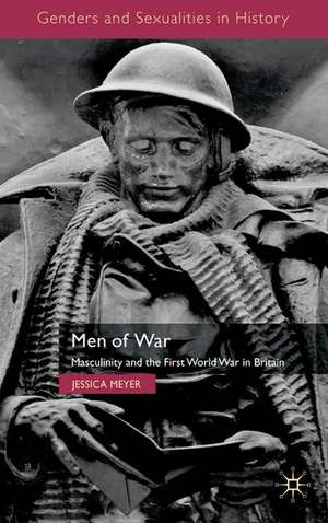 Men of War: Masculinity and the First World War in Britain de Jessica Meyer