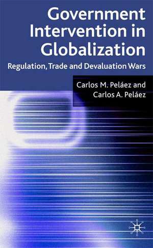 Government Intervention in Globalization: Regulation, Trade and Devaluation Wars de C. Peláez