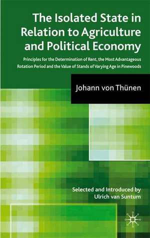 The Isolated State in Relation to Agriculture and Political Economy: Part III: Principles for the Determination of Rent, the Most Advantageous Rotation Period and the Value of Stands of Varying Age in Pinewoods de Johann von Thünen