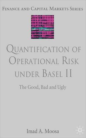 Quantification of Operational Risk under Basel II: The Good, Bad and Ugly de I. Moosa