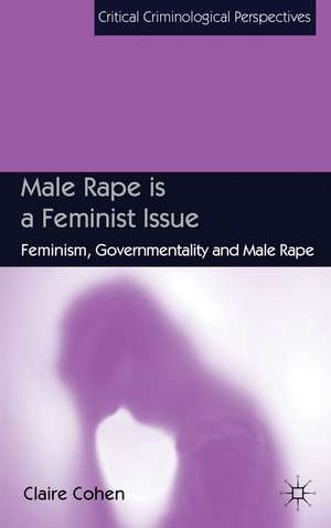 Male Rape is a Feminist Issue: Feminism, Governmentality and Male Rape de C. Cohen