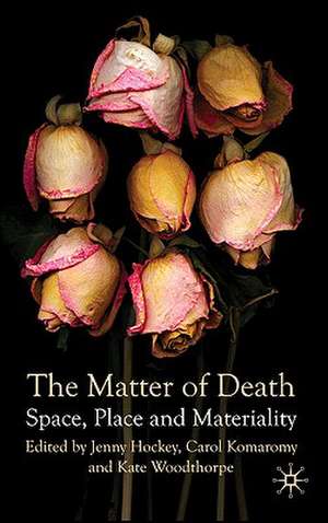 The Matter of Death: Space, Place and Materiality de J. Hockey