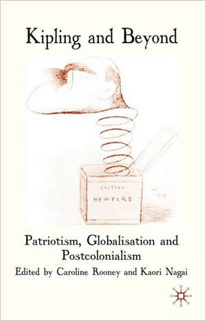 Kipling and Beyond: Patriotism, Globalisation and Postcolonialism de C. Rooney