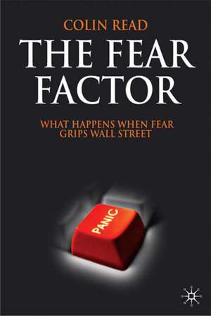 The Fear Factor: What Happens When Fear Grips Wall Street de C. Read