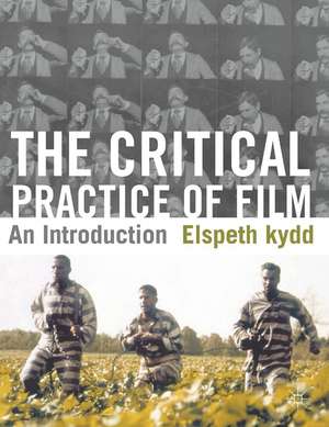 The Critical Practice of Film: An Introduction de Elspeth Kydd