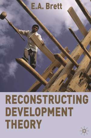 Reconstructing Development Theory: International Inequality, Institutional Reform and Social Emancipation de E.A. Brett