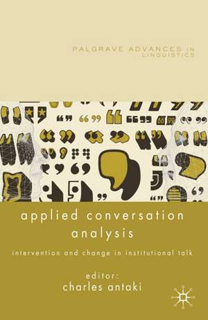 Applied Conversation Analysis: Intervention and Change in Institutional Talk de C. Antaki