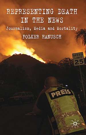 Representing Death in the News: Journalism, Media and Mortality de F. Hanusch