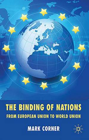 The Binding of Nations: From European Union to World Union de M. Corner