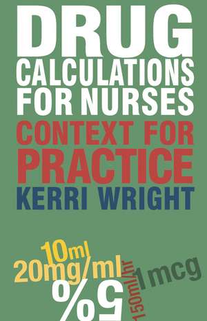 Drug Calculations for Nurses: Context for Practice de Kerri Wright