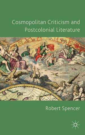 Cosmopolitan Criticism and Postcolonial Literature de R. Spencer