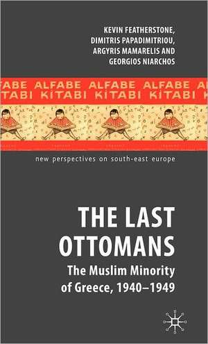 The Last Ottomans: The Muslim Minority of Greece 1940-1949 de K. Featherstone