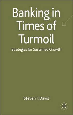 Banking in Turmoil: Strategies for Sustainable Growth de S. Davis