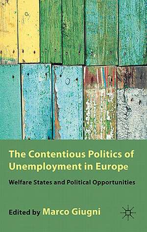 The Contentious Politics of Unemployment in Europe: Welfare States and Political Opportunities de M. Giugni