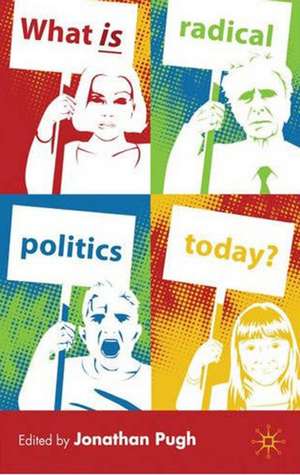 What is Radical Politics Today? de J. Pugh