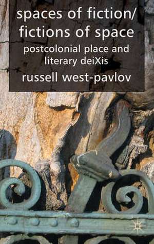 Spaces of Fiction / Fictions of Space: Postcolonial Place and Literary DeiXis de R. West-Pavlov