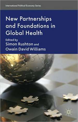 Partnerships and Foundations in Global Health Governance de S. Rushton