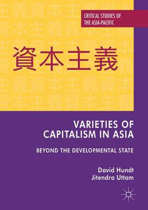 Varieties of Capitalism in Asia: Beyond the Developmental State de David Hundt