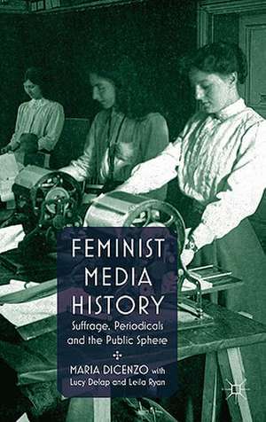 Feminist Media History: Suffrage, Periodicals and the Public Sphere de M. DiCenzo