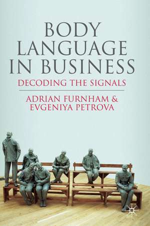 Body Language in Business: Decoding the Signals de A. Furnham