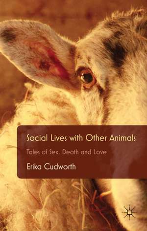 Social Lives with Other Animals: Tales of Sex, Death and Love de E. Cudworth