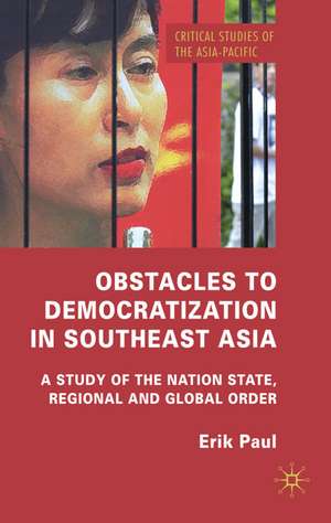 Obstacles to Democratization in Southeast Asia: A Study of the Nation State, Regional and Global Order de E. Paul