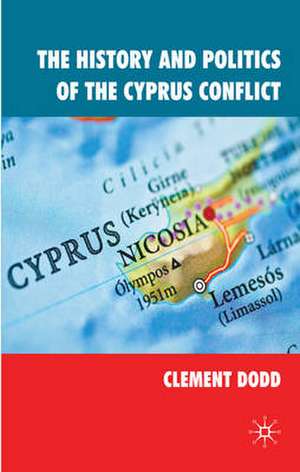 The History and Politics of the Cyprus Conflict de Clement Dodd