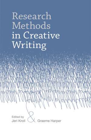 Research Methods in Creative Writing de Jeri Kroll