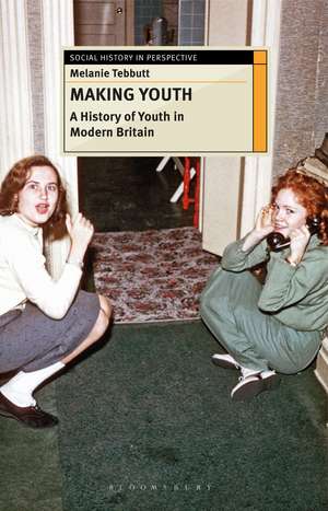 Making Youth: A History of Youth in Modern Britain de Melanie Tebbutt