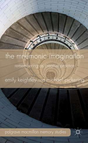 The Mnemonic Imagination: Remembering as Creative Practice de E. Keightley