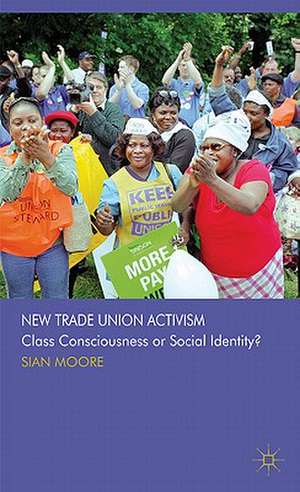 New Trade Union Activism: Class Consciousness or Social Identity? de S. Moore