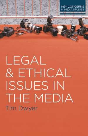 Legal and Ethical Issues in the Media de Timothy Dwyer