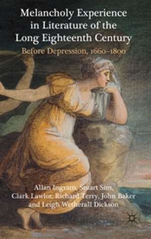 Melancholy Experience in Literature of the Long Eighteenth Century: Before Depression, 1660-1800 de A. Ingram