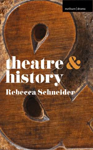 Theatre and History de Rebecca Schneider