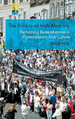 The Politics of Irish Memory: Performing Remembrance in Contemporary Irish Culture de E. Pine