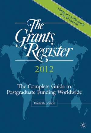 The Grants Register 2012: The Complete Guide to Postgraduate Funding Worldwide de Palgrave Macmillan Ltd