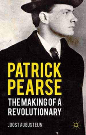 Patrick Pearse: The Making of a Revolutionary de J. Augusteijn