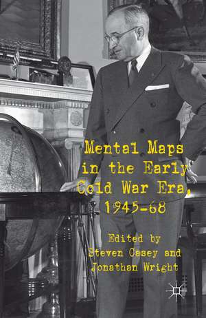 Mental Maps in the Early Cold War Era, 1945-68 de S. Casey